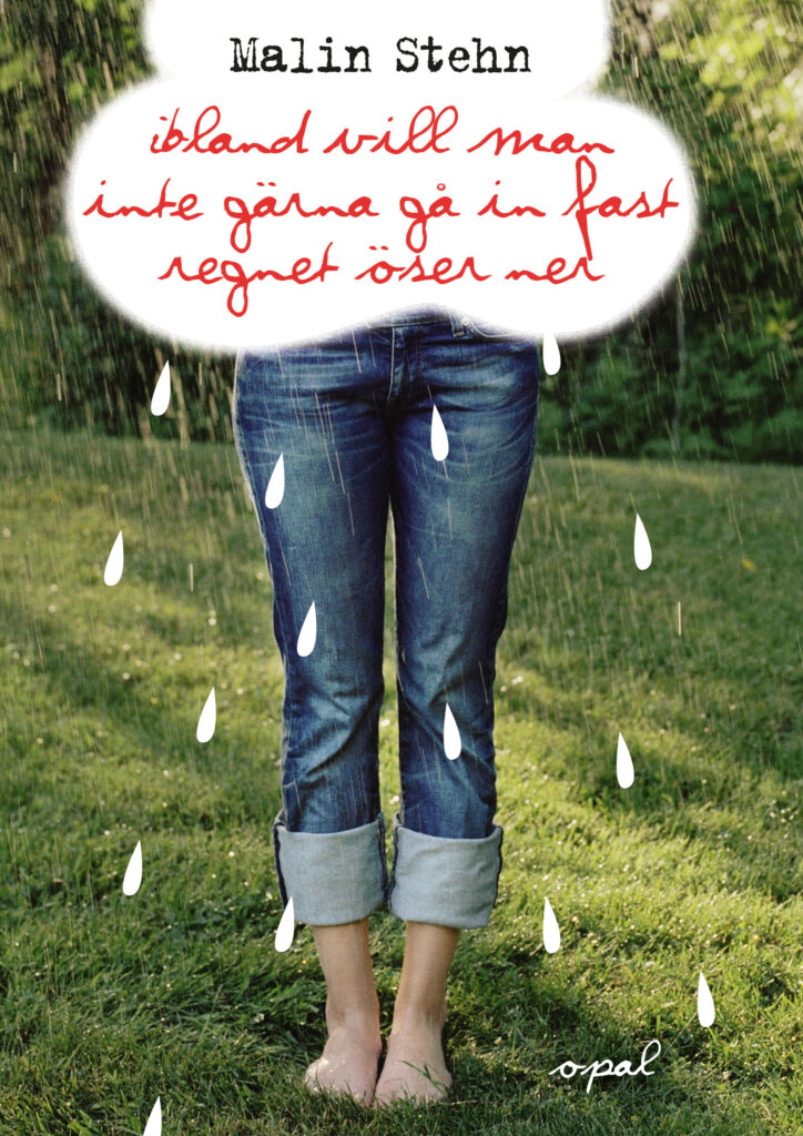 Ibland vill man inte gärna gå in fast regnet öser ner